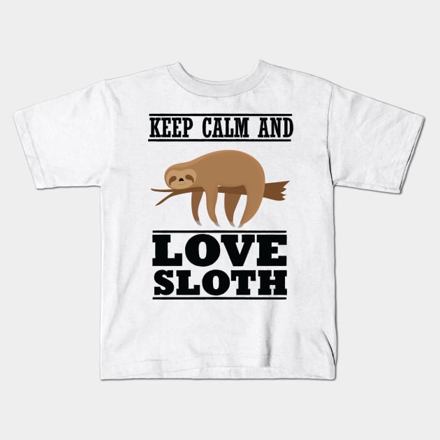 Keep Calm and Love Sloth Kids T-Shirt by Slothprint